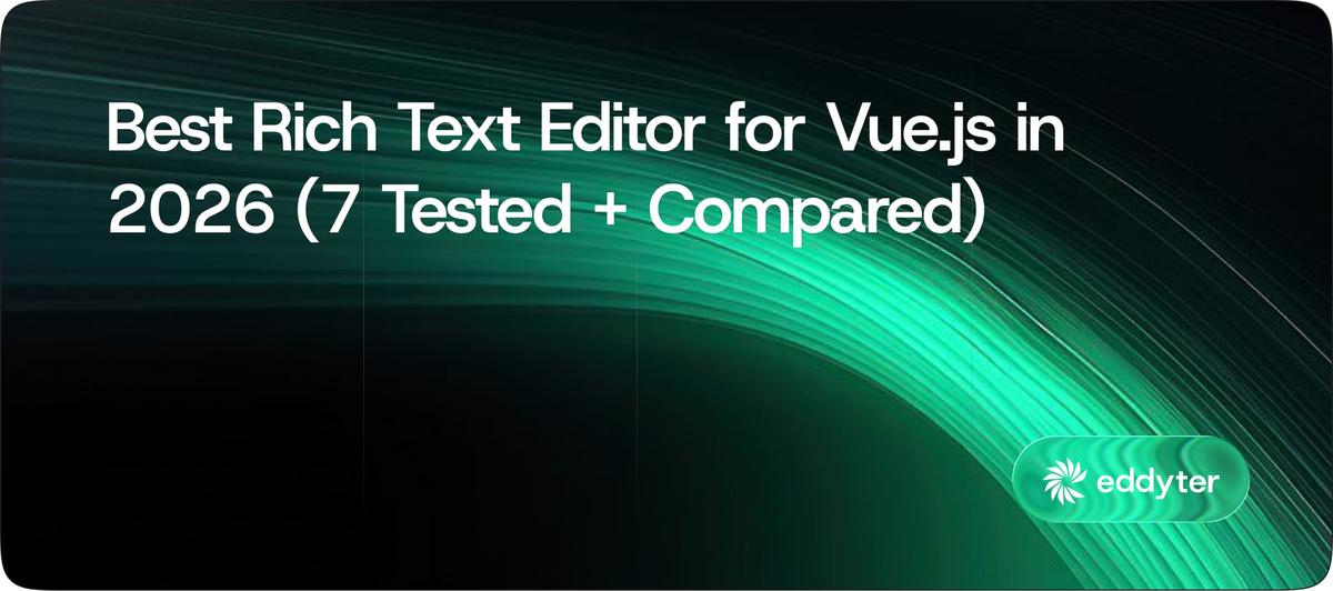 Best Rich Text Editor for Vue.js in 2026 (7 Tested + Compared)