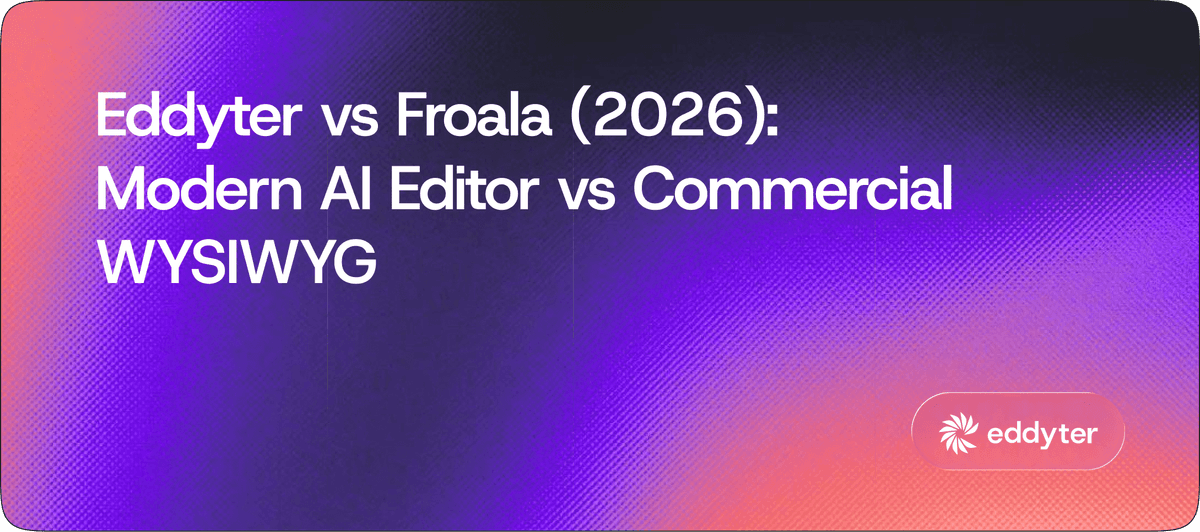 Eddyter vs Froala (2026): Modern AI Editor vs Commercial WYSIWYG