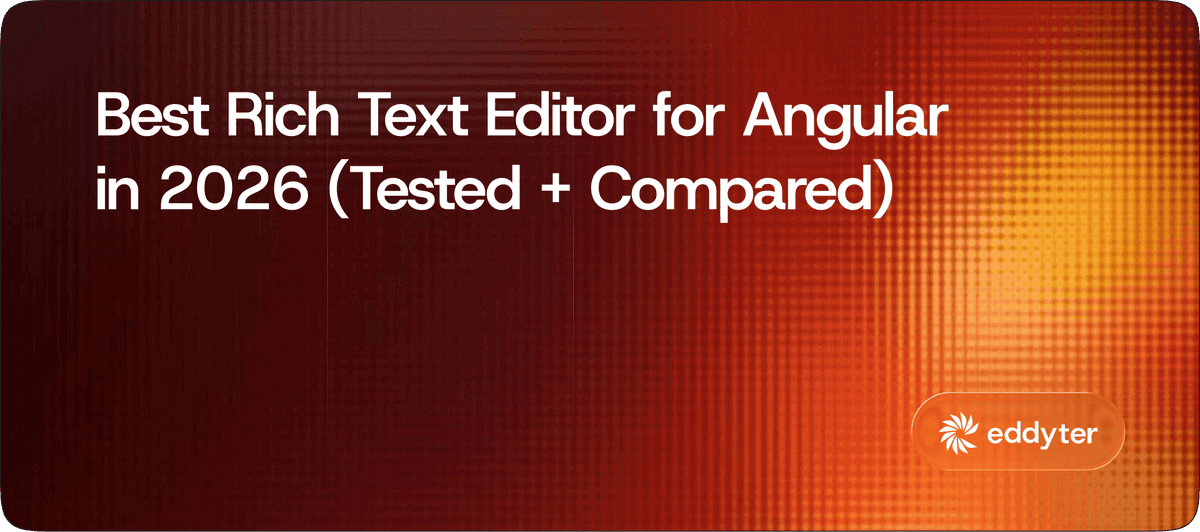 Best Rich Text Editor for Angular in 2026 (7 Tested + Compared)